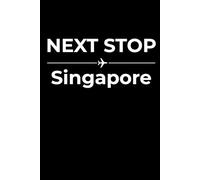 Next Stop: Singapore - Funny Notebook Journal for Traveling, Friends, New Job, Christmas, Birthday (6 x 9 inch)