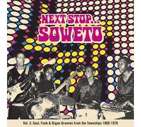 NEXT STOP...SOWETO VOL.2: SOULTOWN. R&B, FUNK & PSYCH SOUNDS FROM THE TOWNSHIPS 1969-1976