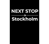 Next Stop: Stockholm - Funny Notebook Journal for Traveling, Friends, New Job, Christmas, Birthday (6 x 9 inch)