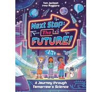 Next Stop the Future!: A Journey Through Tomorrow's Science