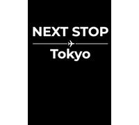 Next Stop: Tokyo - Funny Notebook Journal for Traveling, Friends, New Job, Christmas, Birthday (6 x 9 inch)