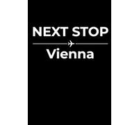 Next Stop: Vienna - Funny Notebook Journal for Traveling, Friends, New Job, Christmas, Birthday (6 x 9 inch)