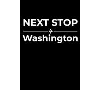 Next Stop: Washington, D.C. - Funny Notebook Journal for Traveling, Friends, New Job, Christmas, Birthday (6 x 9 inch)