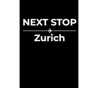 Next Stop: Zurich - Funny Notebook Journal for Traveling, Friends, New Job, Christmas, Birthday (6 x 9 inch)