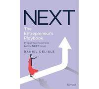 NEXT THE ENTREPRENEUR'S PLAYBOOK: PROPEL YOUR BUSINESS TO THE NEXT LEVEL