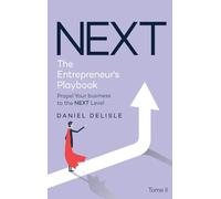 NEXT THE ENTREPRENEUR'S PLAYBOOK: PROPEL YOUR BUSINESS TO THE NEXT LEVEL