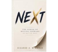 NEXT: The Power of Moving Forward No Matter What