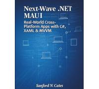Next-Wave .NET MAUI: Real-World Cross-Platform Apps with C#, XAML & MVVM