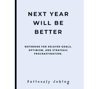 NEXT YEAR WILL BE BETTER: Blank College-ruled Notebook for Delayed Goals, Optimism, and Strategic Procrastination.Large 8.5"x11".