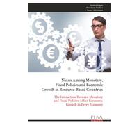 Nexus Among Monetary, Fiscal Policies and Economic Growth in Resource-Based Countries: The Interaction Between Monetary and Fiscal Policies Affect Economic Growth in Every Economy