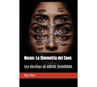 Nexus: La Simmetria del Caos: Un thriller di ANYA SHARMA