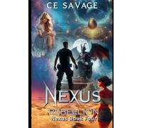 Nexus Rebellion: Book Four of a Contemporary Urban Fantasy Thriller (The Nexus Universe 4)