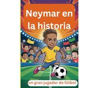 Neymar en la historia: un gran jugador de fútbol