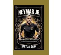 NEYMAR JR: Golden Boots and Broken Dreams - The Making of a Modern Football Superstar