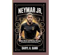 NEYMAR JR: Golden Boots and Broken Dreams - The Making of a Modern Football Superstar