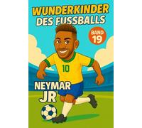 Neymar Junior - Fußballbuch Kinder: Die Kinder-Biografie des Fußballstars aus Brasilien: Geschenk für Kinder von 5 bis 12 Jahren - zum Vorlesen, Lesen lernen & als Biografie-Vorbild für junge Fußballfans