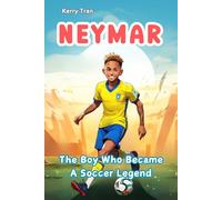 Neymar: The Boy Who Became a Soccer Legend: Inspiring biography for kids: Children's book