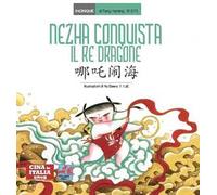 Nezha conquista il re dragone. Testo cinese a fronte. Ediz. bilingue