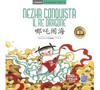 Nezha conquista il re dragone. Testo cinese a fronte. Ediz. bilingue