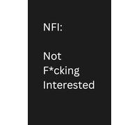 NFI: Not F*cking Interested: Blank Lined Notebook Journal - Funny Saying Sarcastic | The Ultimate Statement Notebook
