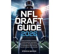 NFL Draft Guide 2026: Complete Prospect Rankings, Player Profiles, Team Needs, Mock Drafts, and Insider Analysis to Understand Every Pick and Follow the Draft Like an Expert