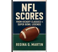 NFL Scores: From Kickoff Classics to Super Bowl Legends