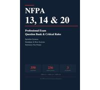 NFPA 13, 14 & 20 Professional Exam Question Bank & Critical Rules: 350 Multiple-Choice Questions with Answer Explanations and 236 Critical Rules for Fire Protection Certification