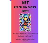 NFT PER CHI NON CAPISCE NIENTE: GUIDA VELOCE AL COLLEZIONISMO DIGITALE E AI RISCHI