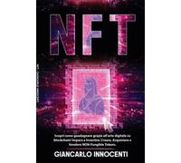 NFT; Scopri come guadagnare grazie all’arte digitale su blockchain! Impara a Investire, Creare, Acquistare e Vendere NON-Fungible Tokens.