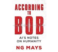 Ng Mays According to Bob - An AI's Notes on Humanity (Tascabile)