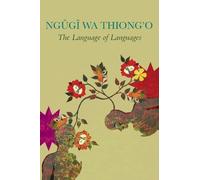 Ngugi Wa Thiong′o Language of Languages (Copertina rigida)