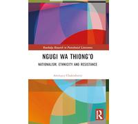 Ngugi wa Thiong’o: Nationalism, Ethnicity, and Resistance