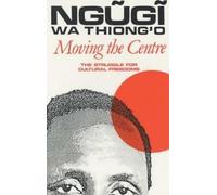 Ngugi wa Thiong'o Moving the Centre (Tascabile)