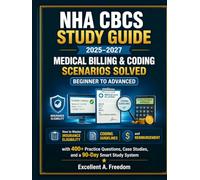 NHA CBCS STUDY GUIDE 2025-2027 Medical Billing & Coding Scenarios Solved - Beginner to Advanced: How to Master Insurance Eligibility, Coding ... Case Studies, and a 90-Day Smart Study System