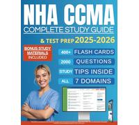 NHA CCMA Complete Study Guide: Transform Your Skills, Ace the Exam, and Launch Your Clinical Career Without Self-Doubt or Confusion