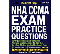 NHA CCMA EXAM PRACTICE QUESTIONS: 500 Questions and Detailed Answer Explanations to Ace the Certified Clinical Medical Assistant Exam (Covering all 7 Domains)