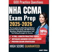 NHA CCMA Exam Prep 2025-2026: The Complete Certified Clinical Medical Assistant Study Guide with 600 Practice Questions, Detailed Explanations, and Test-Taking Strategies for Success