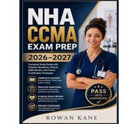 NHA CCMA Exam Prep 2026-2027: Complete Study Guide with Practice Questions, Clinical Skills Review, and Proven Certification Strategies