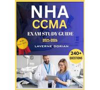 NHA CCMA EXAM STUDY GUIDE 2025-2026: 240+ Practice Questions, detailed Answer Explanations, Exam Tips and Complete Review for the NHA Certified Clinical Medical Assistant Certification