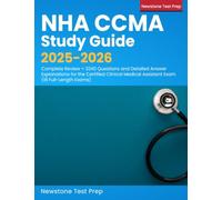 NHA CCMA Study Guide 2025-2026: Complete Review + 3240 Questions and Detailed Answer Explanations for the Certified Clinical Medical Assistant Exam (18 Full-Length Exams)