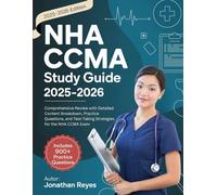 NHA CCMA Study Guide 2025-2026: Comprehensive Review with Detailed Content Breakdown, Practice Questions, and Test-Taking Strategies for the NHA CCMA Exam