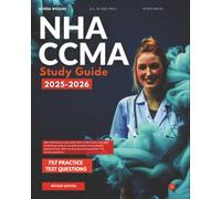 NHA CCMA Study Guide 2025-2026: Unofficial All in One NHA CCMA Study Guide for the NHA Certified Clinical Medical Assistant Exam. With Test Prep Review Material Plus 757 Practice Questions