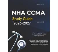 NHA CCMA Study Guide 2026-2027: Ace Your Certified Clinical Medical Assistant Exam with 700 Practice Questions and Proven Strategies.
