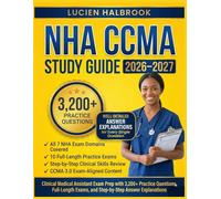 NHA CCMA STUDY GUIDE 2026-2027: Clinical Medical Assistant Exam Prep with 3,200+ Practice Questions, Full-Length Exams, and Step-by-Step Answer Explanations