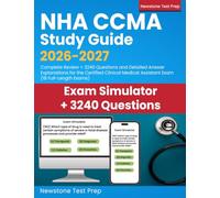 NHA CCMA Study Guide 2026-2027: Complete Review + 3240 Questions and Detailed Answer Explanations for the Certified Clinical Medical Assistant Exam (18 Full-Length Exams)