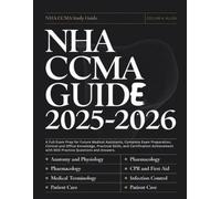 NHA CCMA STUDY GUIDE2025-2026: A Full Exam Prep for Future Medical Assistants, Complete Exam Preparation, Clinical and Office Knowledge, Practical Skills with 600 Practice Questions and Answers.