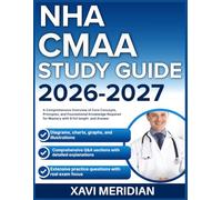 NHA CMAA STUDY GUIDE 2026-2027: A Comprehensive Overview of Core Concepts, Principles, and Foundational Knowledge Required for Mastery with 9 full length Questions