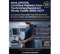 NHA CPCT/A Certified Patient Care Technician/Assistant Study Guide 2026-2027: Complete Prep with Two 100-Question Practice Tests and Detailed Answer Keys