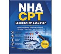NHA CPT Certification Exam Prep: Master Phlebotomy Procedures, Specimen Handling, Patient Safety, and Clinical Skills