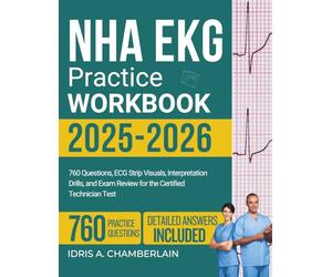 NHA EKG PRACTICE WORKBOOK 2025-2026: 760 Questions, ECG Strip Visuals, Interpretation Drills, and Exam Review for the Certified Technician Test